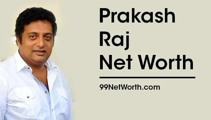 Prakash Raj Net Worth, Prakash Raj's Net Worth, Net Worth of Prakash Raj