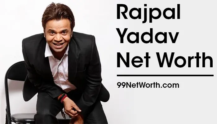 Rajpal Yadav Net Worth, Rajpal Yadav's Net Worth, Net Worth of Rajpal Yadav