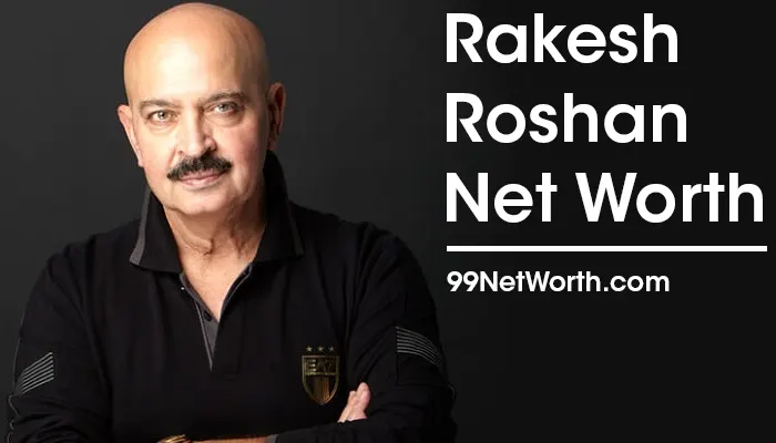 Rakesh Roshan Net Worth, Rakesh Roshan's Net Worth, Net Worth of Rakesh Roshan