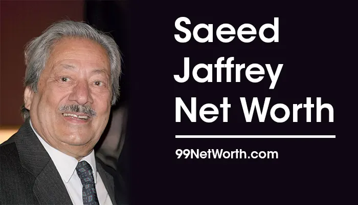 Saeed Jaffrey Net Worth, Saeed Jaffrey's Net Worth, Net Worth of Saeed Jaffrey