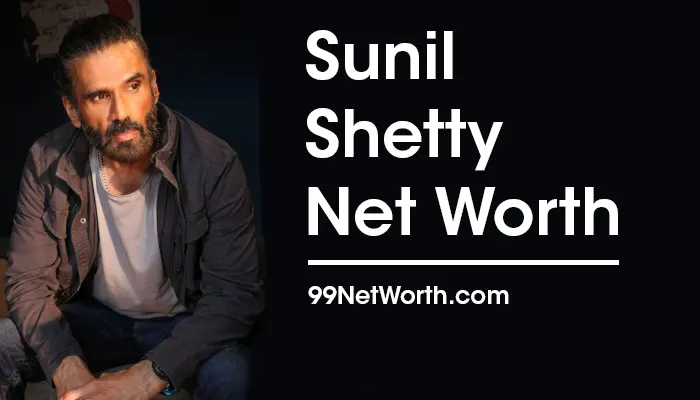 Sunil Shetty Net Worth, Sunil Shetty's Net Worth, Net Worth of Sunil Shetty