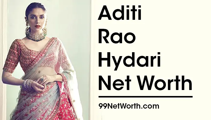 Aditi Rao Hydari Net Worth, Aditi Rao Hydari's Net Worth, Net Worth of Aditi Rao Hydari