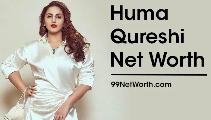 Huma Qureshi Net Worth, Huma Qureshi's Net Worth, Net Worth of Huma Qureshi