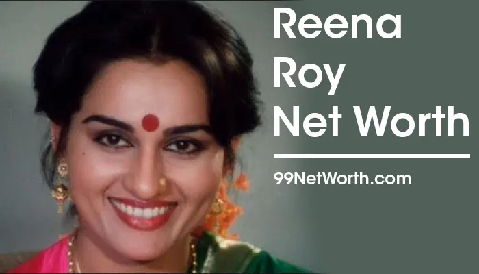 Reena Roy Net Worth, Reena Roy's Net Worth, Net Worth of Reena Roy