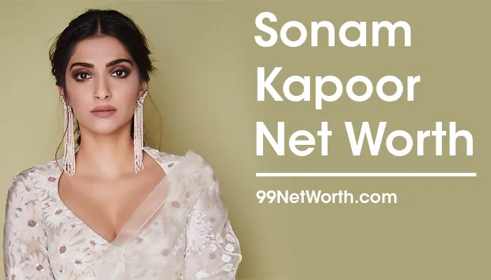 Sonam Kapoor Net Worth, Sonam Kapoor's Net Worth, Net Worth of Sonam Kapoor