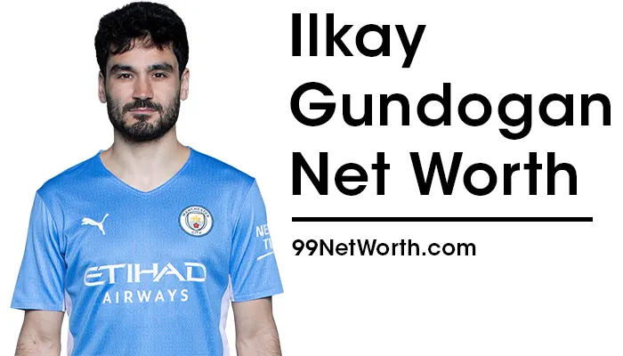 Ilkay Gundogan Net Worth, Ilkay Gundogan's Net Worth, Net Worth of Ilkay Gundogan