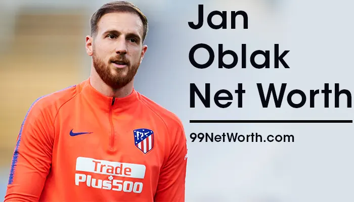 Jan Oblak Net Worth, Jan Oblak's Net Worth, Net Worth of Jan Oblak