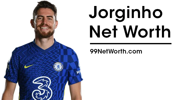 Jorginho Net Worth, Jorginho's Net Worth, Net Worth of Jorginho