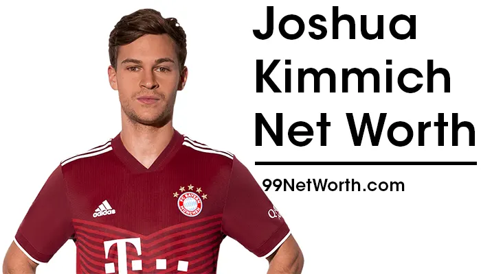 Joshua Kimmich Net Worth, Joshua Kimmich's Net Worth, Net Worth of Joshua Kimmich