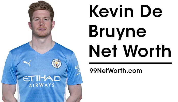 Kevin De Bruyne Net Worth, Kevin De Bruyne's Net Worth, Net Worth of Kevin De Bruyne
