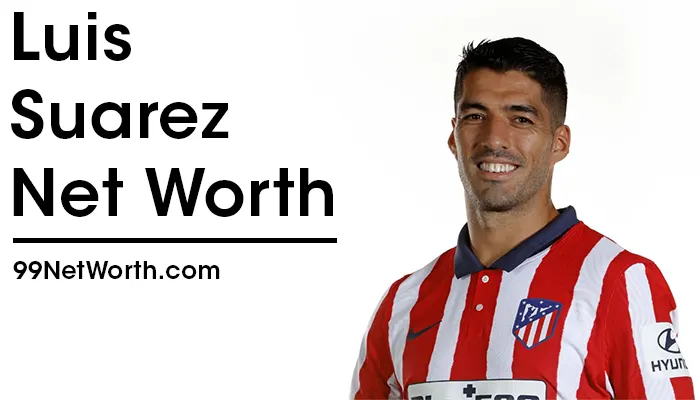 Luis Suarez Net Worth, Luis Suarez's Net Worth, Net Worth of Luis Suarez