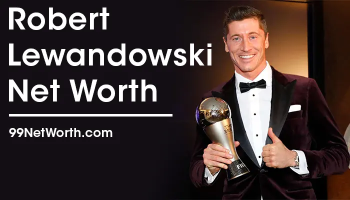 Robert Lewandowski Net Worth, Robert Lewandowski's Net Worth, Net Worth of Robert Lewandowski