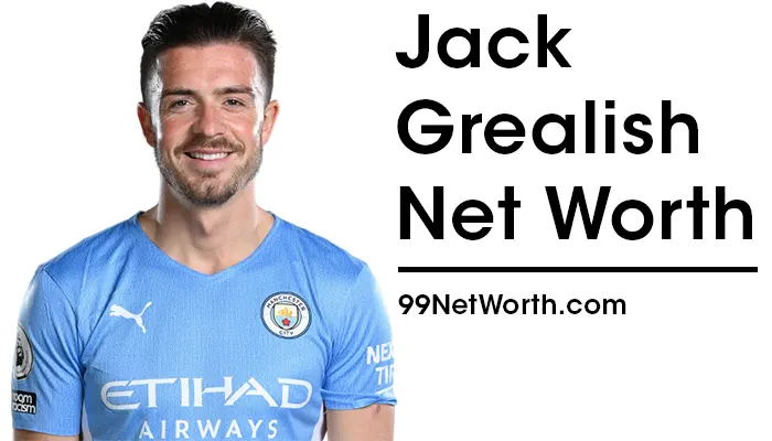 Jack Grealish Net Worth, Jack Grealish's Net Worth, Net Worth of Jack Grealish