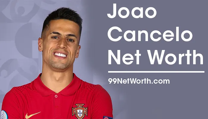 Joao Cancelo Net Worth, Joao Cancelo's Net Worth, Net Worth of Joao Cancelo