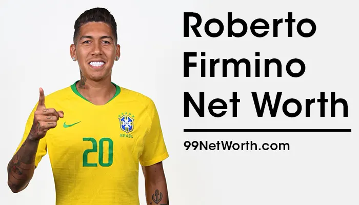 Roberto Firmino Net Worth, Roberto Firmino's Net Worth, Net Worth of Roberto Firmino