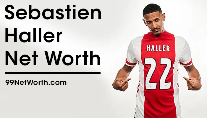 Sebastien Haller Net Worth, Sebastien Haller's Net Worth, Net Worth of Sebastien Haller