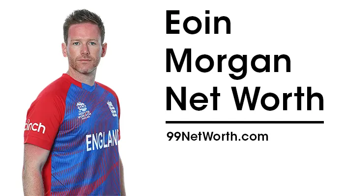 Eoin Morgan Net Worth, Eoin Morgan's Net Worth, Net Worth of Eoin Morgan