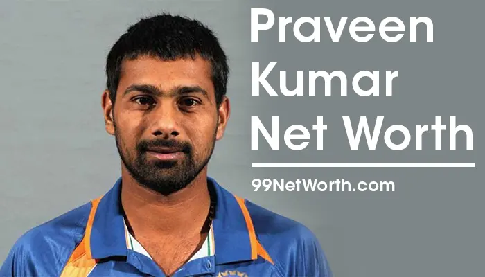 Praveen Kumar Net Worth, Praveen Kumar's Net Worth, Net Worth of Praveen Kumar