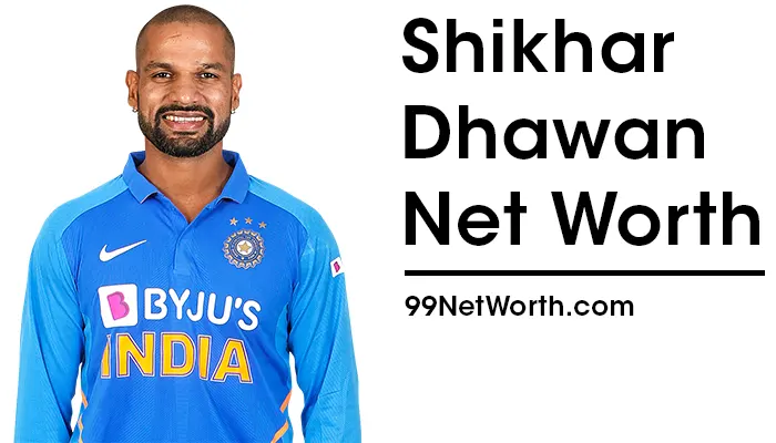 Shikhar Dhawan Net Worth, Shikhar Dhawan's Net Worth, Net Worth of Shikhar Dhawan