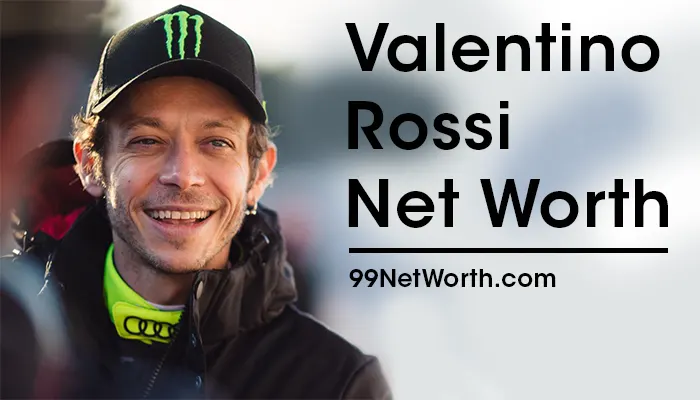 Valentino Rossi Net Worth, Valentino Rossi's Net Worth, Net Worth of Valentino Rossi