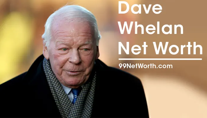 Dave Whelan Net Worth, Dave Whelan's Net Worth, Net Worth of Dave Whelan