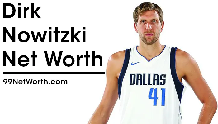 Dirk Nowitzki Net Worth, Dirk Nowitzki's Net Worth, Net Worth of Dirk Nowitzki