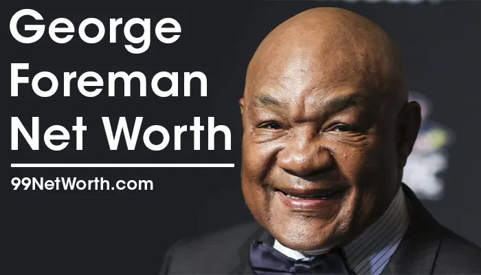 George Foreman Net Worth, George Foreman's Net Worth, Net Worth of George Foreman