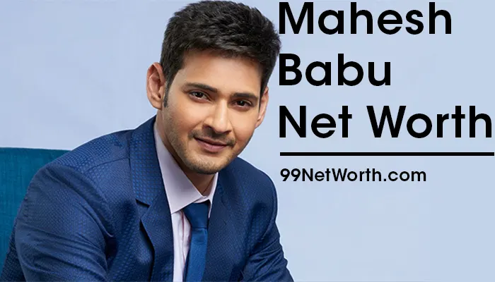 Mahesh Babu Net Worth, Mahesh Babu's Net Worth, Net Worth of Mahesh Babu