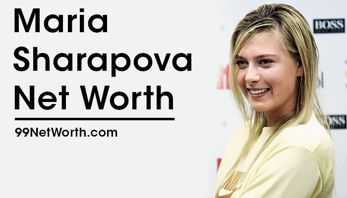 Maria Sharapova Net Worth, Maria Sharapova's Net Worth, Net Worth of Maria Sharapova