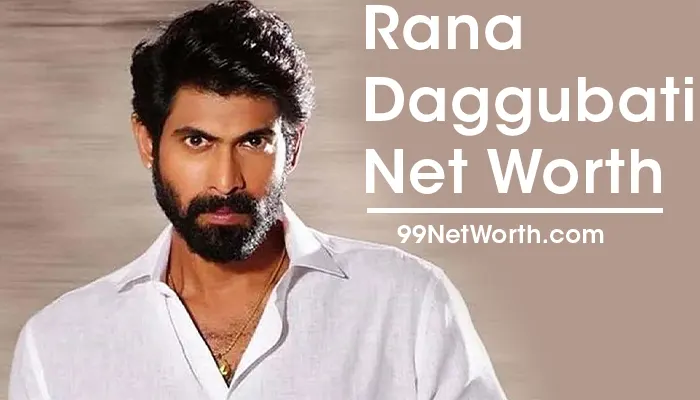 Rana Daggubati Net Worth, Rana Daggubati's Net Wort, Net Worth of Rana Daggubati
