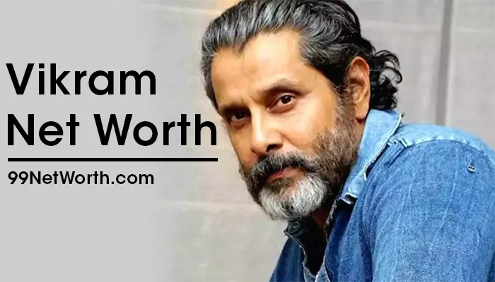 Vikram Net Worth, Vikram's Net Worth, Net Worth of Vikram
