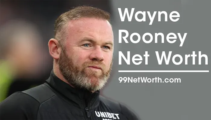 Wayne Rooney Net Worth, Wayne Rooney's Net Worth, Net Worth of Wayne Rooney