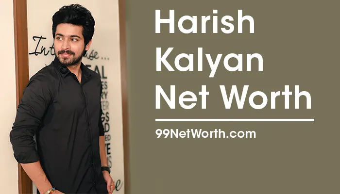Harish Kalyan Net Worth, Harish Kalyan's Net Worth, Net Worth of Harish Kalyan