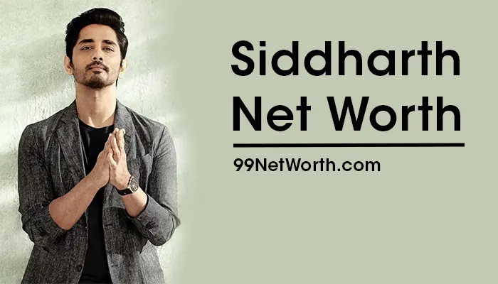 Siddharth Net Worth, Siddharth's Net Worth, Net Worth of Siddharth