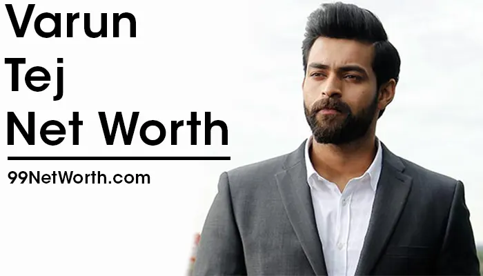 Varun Tej Net Worth, Varun Tej's Net Worth, Net Worth of Varun Tej