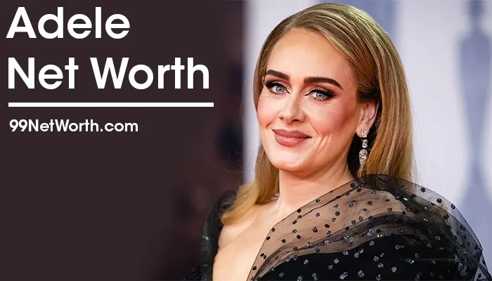 Adele Net Worth, Adele's Net Worth, Net Worth of Adele