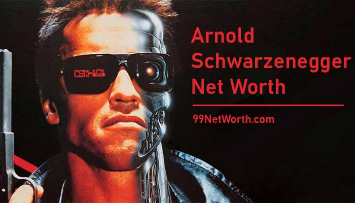 Arnold Schwarzenegger Net Worth, Arnold Schwarzenegger's Net Worth, Net Worth of Arnold Schwarzenegger