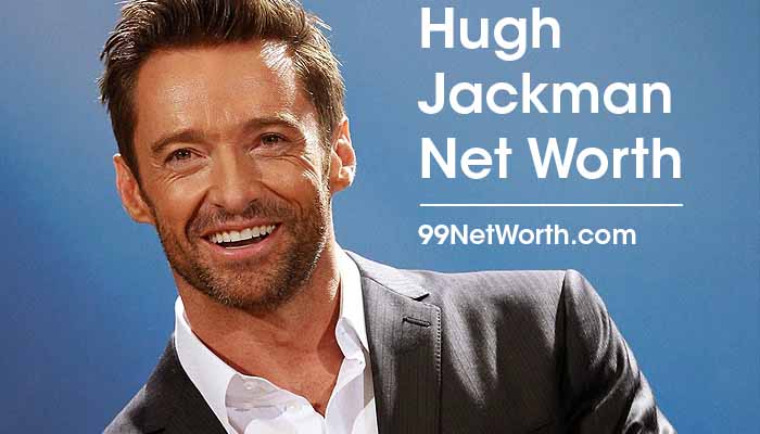 Hugh Jackman Net Worth, Net Worth of Hugh Jackman