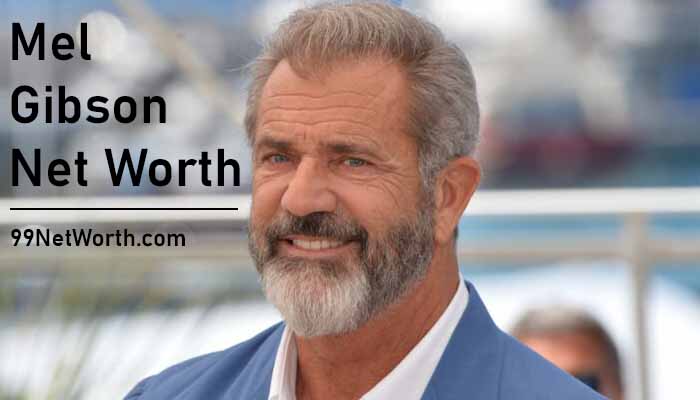 Mel Gibson Net Worth, Mel Gibson's Net Worth, Net Worth of Mel Gibson