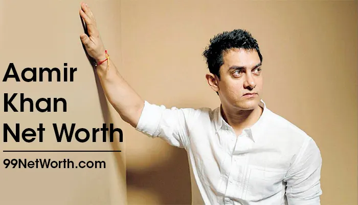 Aamir Khan Net Worth, Aamir Khan's Net Worth, Net Worth of Aamir Khan