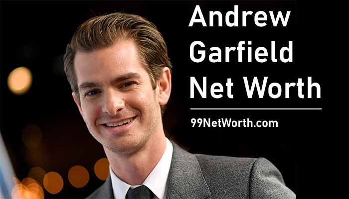 Andrew Garfield Net Worth, Andrew Garfield's Net Worth, Net Worth of Andrew Garfield