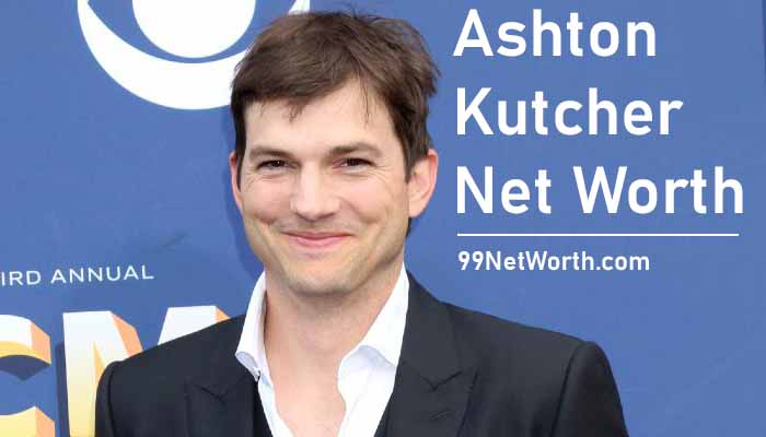 Ashton Kutcher Net Worth, Ashton Kutcher's Net Worth, Net Worth of Ashton Kutcher