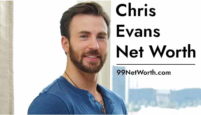 Chris Evans Net Worth, Chris Evans's Net Worth, Net Worth of Chris Evans
