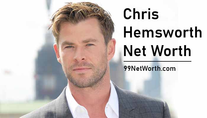 Chris Hemsworth Net Worth, Chris Hemsworth's Net Worth, Net Worth of Chris Hemsworth