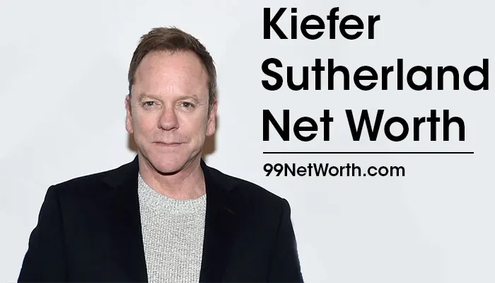 Kiefer Sutherland Net Worth, Kiefer Sutherland's Net Worth, Net Worth of Kiefer Sutherland