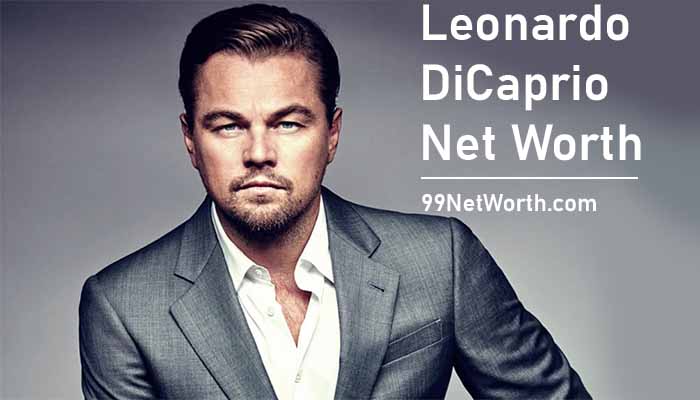 Leonardo DiCaprio Net Worth, Net Worth of Leonardo DiCaprio, Leonardo DiCaprio's Net Worth
