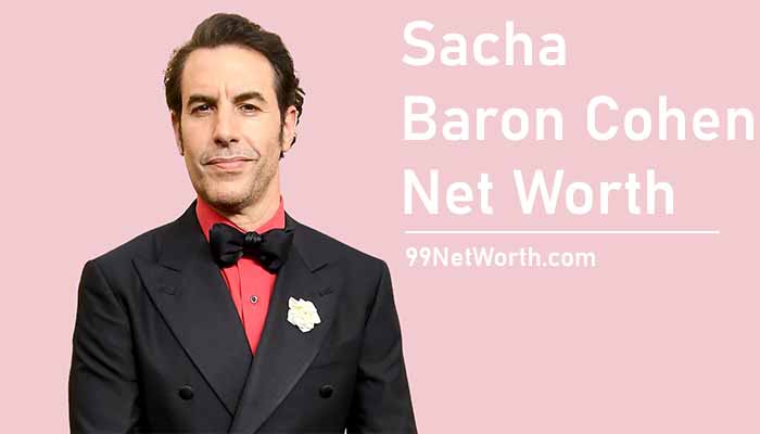 Sacha Baron Cohen Net Worth, Sacha Baron Cohen's Net Worth, Net Worth of Sacha Baron Cohen
