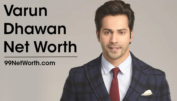 Varun Dhawan Net Worth, Varun Dhawan's Net Worth, Net Worth of Varun Dhawan