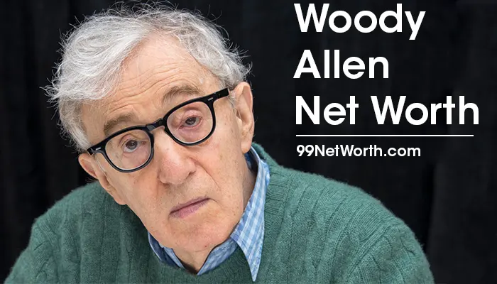Woody Allen Net Worth, Woody Allen's Net Worth, Net Worth of Woody Allen