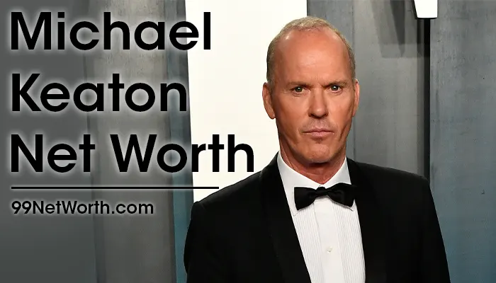 Michael Keaton Net Worth, Michael Keaton's Net Worth, Net Worth of Michael Keaton